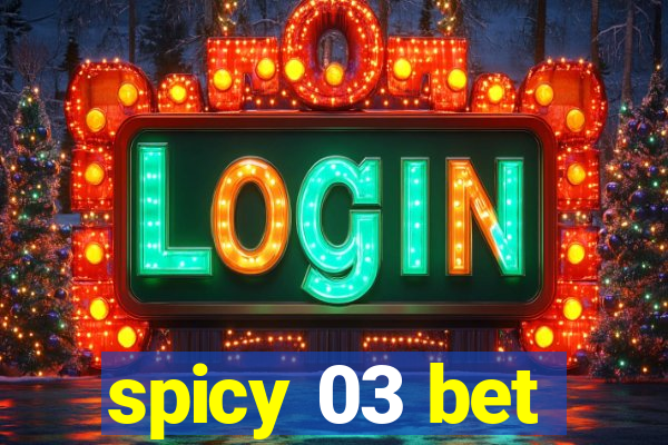 spicy 03 bet